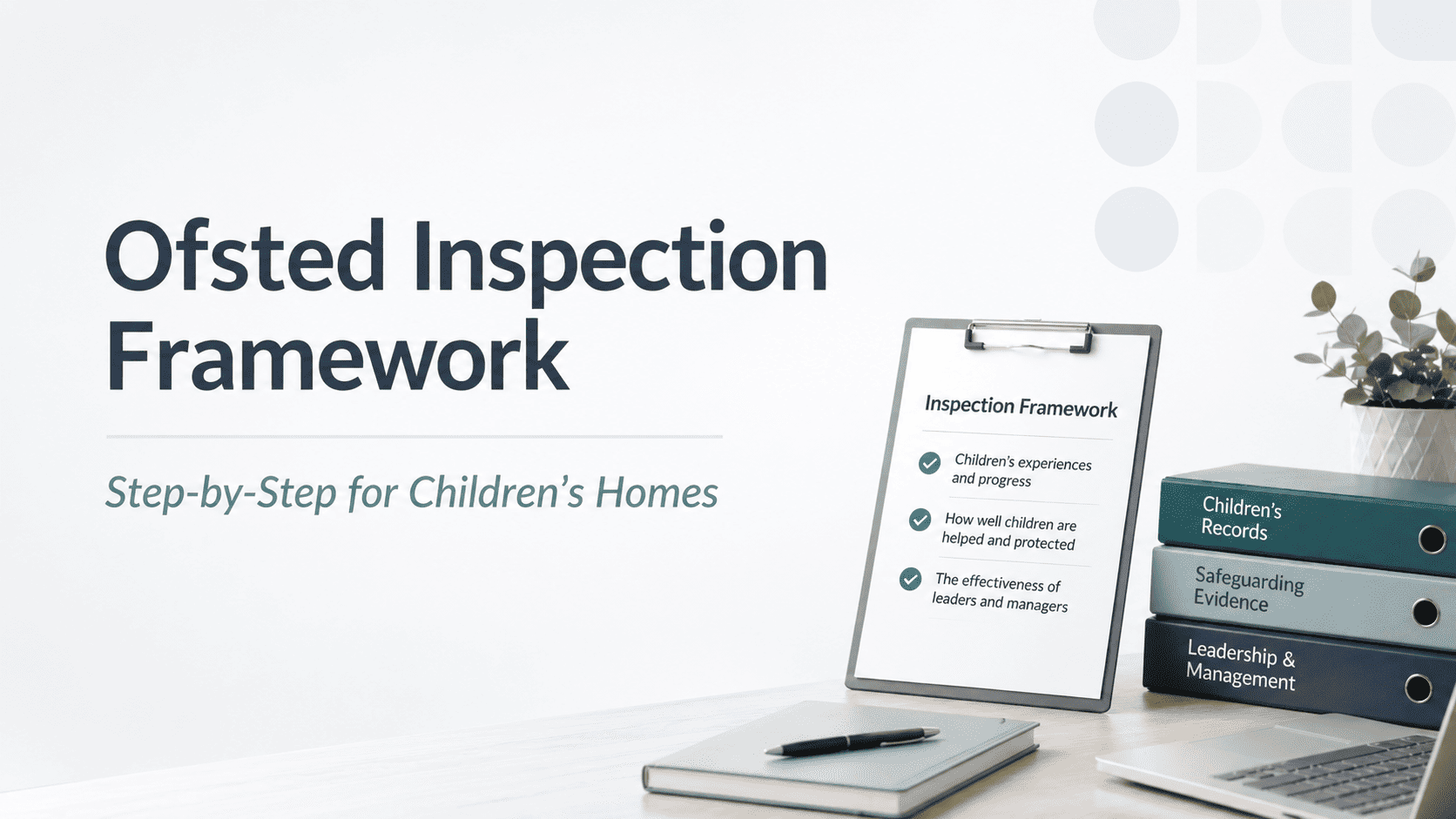 Featured image for “Ofsted Inspection Framework Step-by-Step for Children’s Homes (2026)”